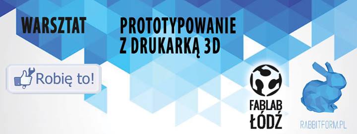 Prototypowanie z drukarką 3D – warsztaty w Łodzi