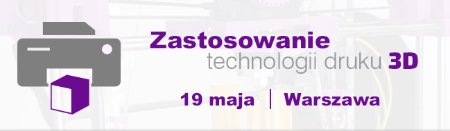 Konferencja - Zastosowanie technologii druku 3D