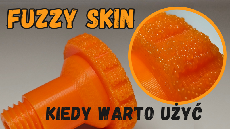 Przykłady Fuzzy Skin w Druku 3D. Kiedy warto użyć