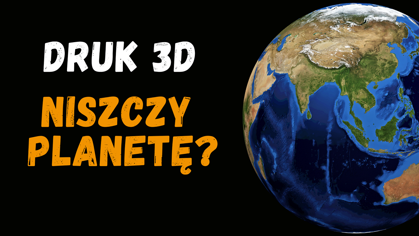 Czy druk 3D szkodzi środowisku? Sprawdzam fakty i analizuje.