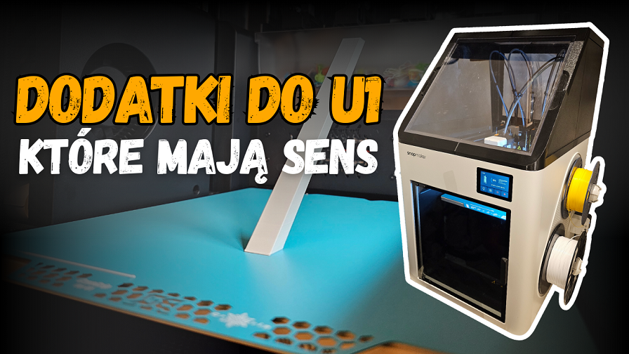 Snapmaker U1 po tuningu. Dodatki do U1 które mają sens / cz. 2